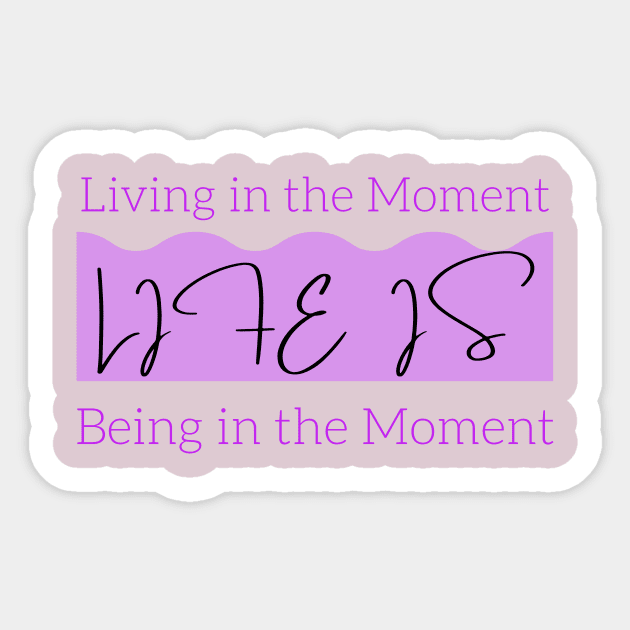 Life is Living in the Present Moment and Being in the Present Moment Sticker by Reaisha